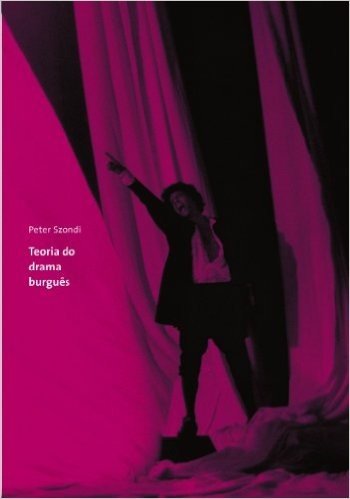 Teoria do Drama Burguês - Coleção Cinema, Teatro e Modernidade