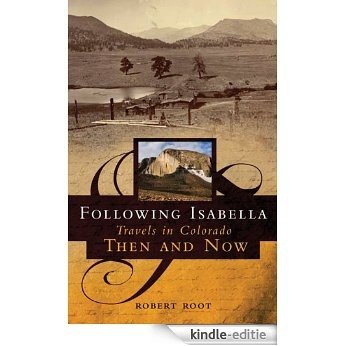 Following Isabella: Travels in Colorado Then and Now [Kindle-editie]