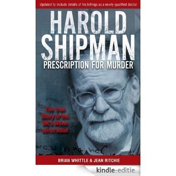 Harold Shipman - Prescription For Murder: The true story of Dr Harold Frederick Shipman (English Edition) [Kindle-editie]