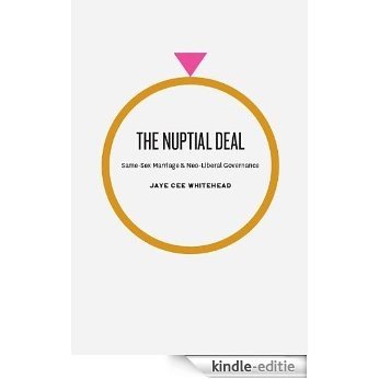 The Nuptial Deal: Same-Sex Marriage and Neo-Liberal Governance [Kindle-editie]