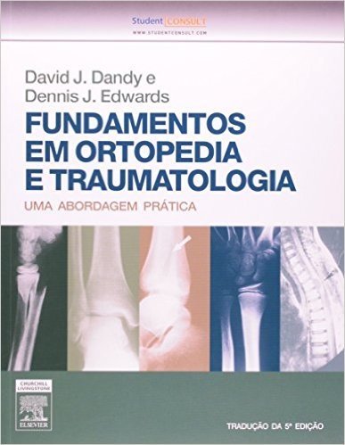 Fundamentos em Ortopedia e Traumatologia. Uma Abordagem Prática
