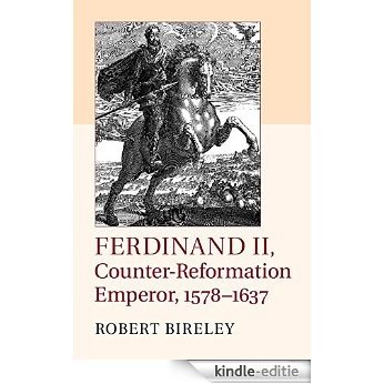 Ferdinand II, Counter-Reformation Emperor, 1578-1637 [Kindle-editie]