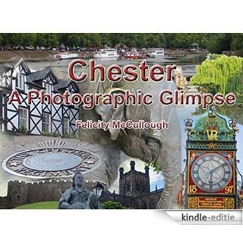 Chester A Photographic Glimpse (Places To Visit Book 2) (English Edition) [Kindle-editie]