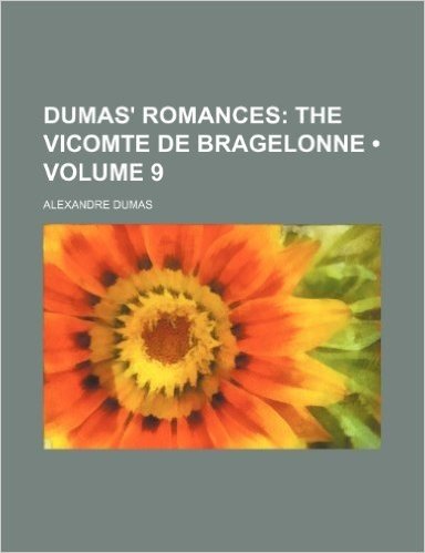 Dumas' Romances (Volume 9); The Vicomte de Bragelonne