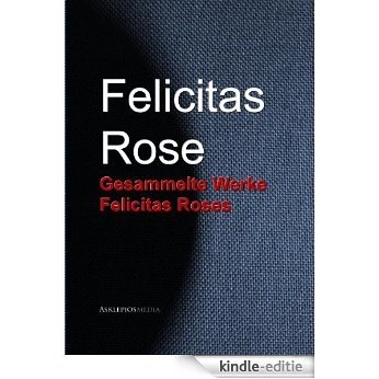 Gesammelte Werke Felicitas Roses (German Edition) [Kindle-editie] beoordelingen
