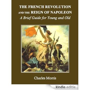 The French Revolution and the Reign of Napoleon: A Brief Guide for Young and Old (English Edition) [Kindle-editie] beoordelingen