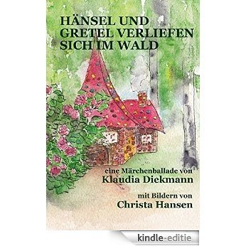 Haensel und Gretel verliefen sich im Wald: eine Märchenballade mit Bildern (German Edition) [Kindle-editie]