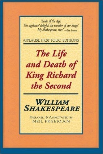 The Life and Death of King Richard the Second: Applause First Folio Editions