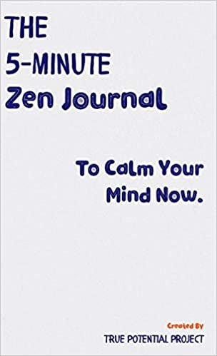The 5-Minute Zen Journal: Practice The Art Of Reflection, Mindfulness & Happiness
