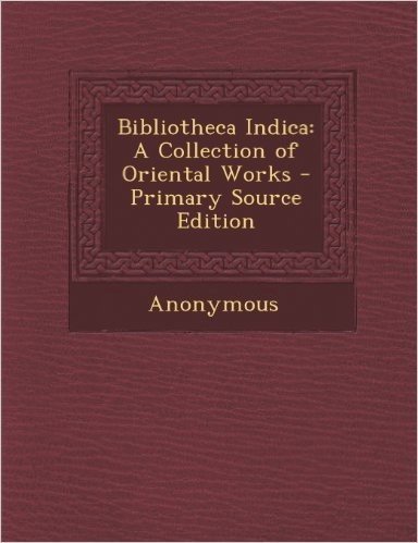 Bibliotheca Indica: A Collection of Oriental Works