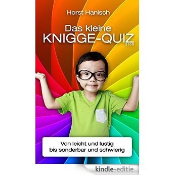 Das kleine Knigge-Quiz 2100: Von leicht und lustig bis sonderbar und schwierig [Kindle-editie]