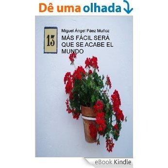 MÁS FÁCIL SERÁ QUE SE ACABE EL MUNDO [eBook Kindle]
