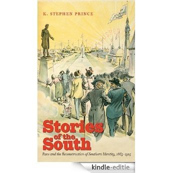 Stories of the South: Race and the Reconstruction of Southern Identity, 1865-1915 [Kindle-editie]
