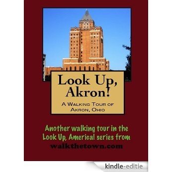 A Walking Tour of Akron, Ohio (Look Up, America!) (English Edition) [Kindle-editie]