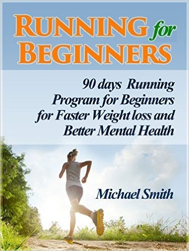 Running For Beginners: 90 days Running Program for Beginners for Faster Weight loss and Better Mental Health (Running For Beginners books, running for my life, running for fitness) (English Edition)