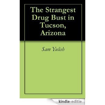 The Strangest Drug Bust in Tucson, Arizona (English Edition) [Kindle-editie] beoordelingen