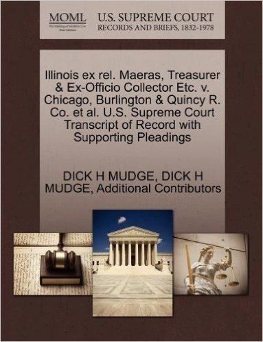 Illinois Ex Rel. Maeras, Treasurer & Ex-Officio Collector Etc. V. Chicago, Burlington & Quincy R. Co. et al. U.S. Supreme Court Transcript of Record w baixar