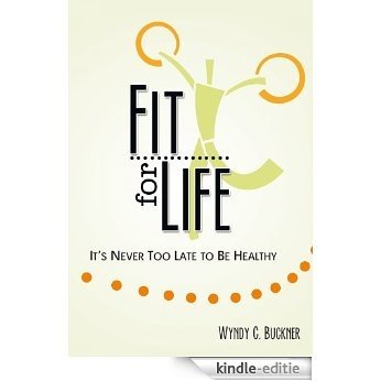 Fit for Life: It's Never Too Late to be Healthy (English Edition) [Kindle-editie]