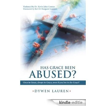 Has Grace Been Abused?: Once in Grace, always in Grace, even if you live in dis-Grace? (English Edition) [Kindle-editie]