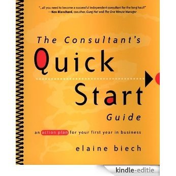 The Consultant's Quick Start Guide: An Action Plan for Your First Year in Business [Kindle-editie]