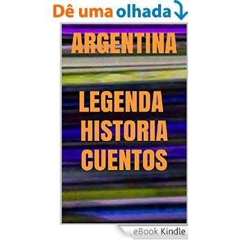 Argentina: Legenda, Historia y Cuentos (Spanish Edition) [eBook Kindle]