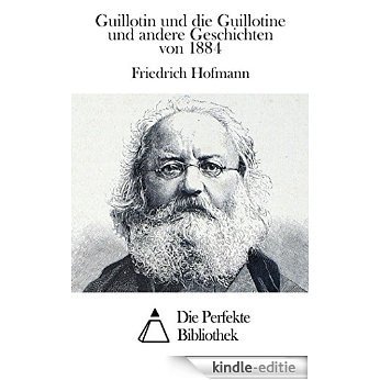 Guillotin und die Guillotine und andere Geschichten von 1884 (German Edition) [Kindle-editie]