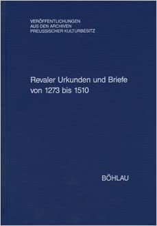 Revaler Urkunden und Briefe von 1273 bis 1510 (Veröffentlichungen aus den Archiven Preussischer Kulturbesitz)