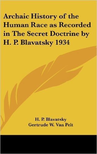 Archaic History of the Human Race as Recorded in the Secret Doctrine by H. P. Blavatsky 1934