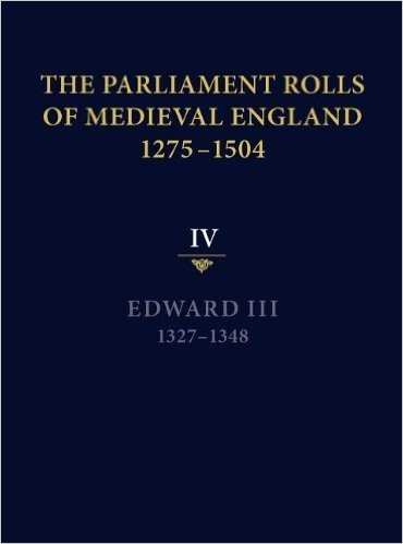 The Parliament Rolls of Medieval England, 1275-1504: IV: Edward III. 1327-1348