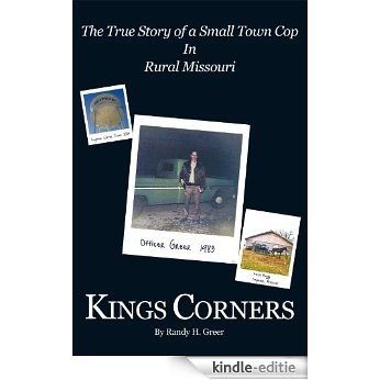KINGS CORNERS: THE TRUE STORY OF A SMALL TOWN COP IN RURAL MISSOURI (English Edition) [Kindle-editie]