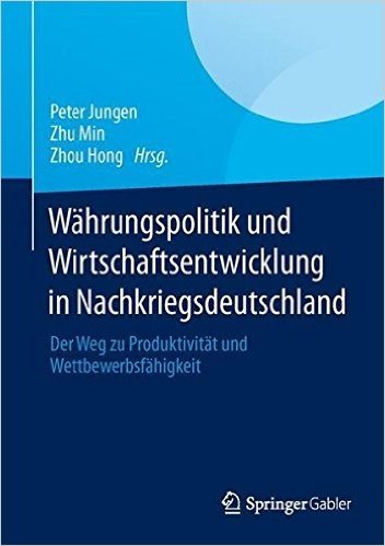 Wahrungspolitik Und Wirtschaftsentwicklung in Nachkriegsdeutschland: Der Weg Zu Produktivitat Und Wettbewerbsfahigkeit