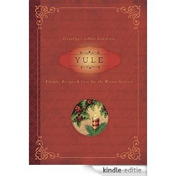 Yule: Rituals, Recipes & Lore for the Winter Solstice (Llewellyn's Sabbat Essentials) [Kindle-editie]