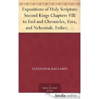 Expositions of Holy Scripture Second Kings Chapters VIII to End and Chronicles, Ezra,and Nehemiah. Esther, Job, Proverbs, and Ecclesiastes (English Edition) [Kindle-editie]