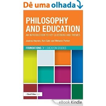 Philosophy and Education: An introduction to key questions and themes (Foundations of Education Studies) [eBook Kindle]