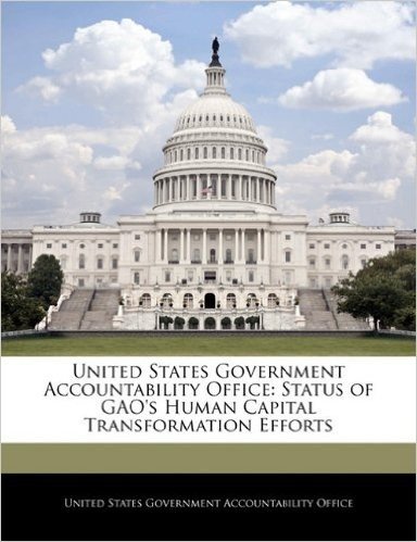 United States Government Accountability Office: Status of Gao's Human Capital Transformation Efforts