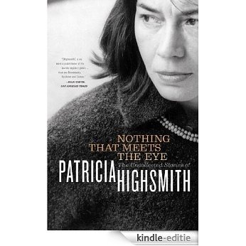 Nothing That Meets the Eye: The Uncollected Stories of Patricia Highsmith [Kindle-editie]
