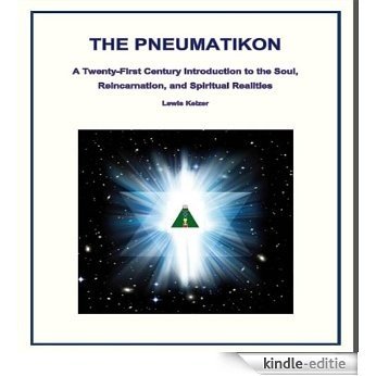 THE PNEUMATIKON: A Twenty-First Century Introduction to the Soul, Reincarnations, and Spiritual Realities (English Edition) [Kindle-editie]