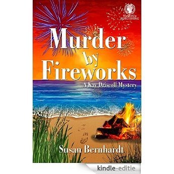Murder by Fireworks: A Kay Driscoll Mystery (English Edition) [Kindle-editie]