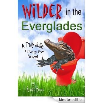 Wilder in the Everglades (Truly Julie Private Eye Novel Book 1) (English Edition) [Kindle-editie]