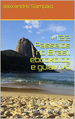+ 122 Passeios no Brasil ebookblog e guiavivo: E só aumenta, ParticipeDivulgue!