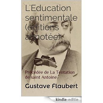 L'Education sentimentale (éditions annotée): Précédée de La Tentation de saint Antoine (French Edition) [Kindle-editie]