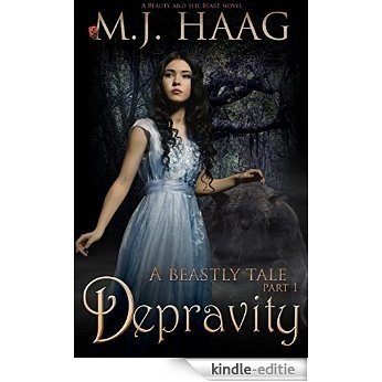 Depravity: A Beauty and the Beast Novel (A Beastly Tale Book 1) (English Edition) [Kindle-editie]