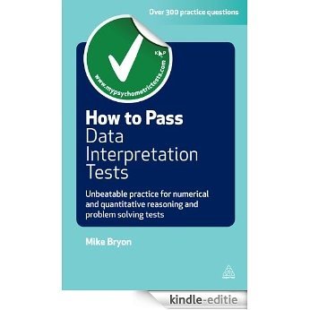 How to Pass Data Interpretation Tests: Unbeatable Practice for Numerical and Quantitative Reasoning and Problem Solving Tests (Testing Series) [Kindle-editie]
