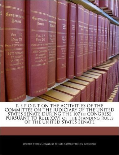 R E P O R T on the Activities of the Committee on the Judiciary of the United States Senate During the 107th Congress Pursuant to Rule XXVI of the Standing Rules of the United States Senate