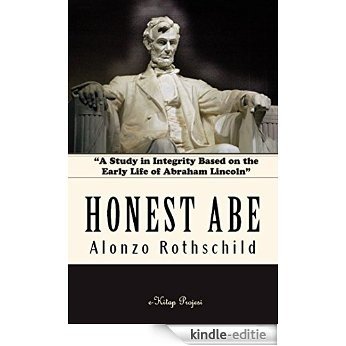 Honest Abe "A Study in Integrity Based on the Early Life of Abraham Lincoln": [Illustrated] (English Edition) [Kindle-editie]