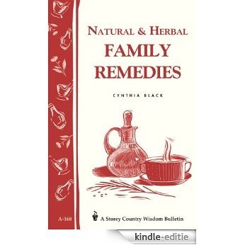 Natural & Herbal Family Remedies: Storey's Country Wisdom Bulletin A-168 (Storey Publishing Bulletin, a-168) (English Edition) [Kindle-editie]