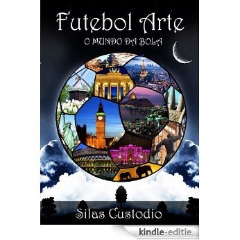 Futebol Arte: O Mundo da Bola (Futebol Universal) (Portuguese Edition) [Kindle-editie]