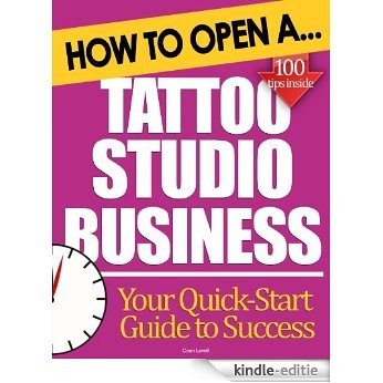 How to Open a Tattoo Studio Business: Start Up Tips to Boost Your Tattoo Studio Success (English Edition) [Kindle-editie]