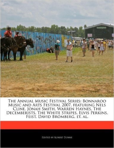 The Annual Music Festival Series: Bonnaroo Music and Arts Festival 2007, Featuring Nels Cline, Jonah Smith, Warren Haynes, the Decemberists, the White