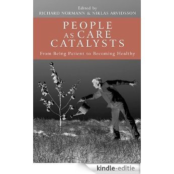 People as Care Catalysts: From Being Patient to Becoming Healthy [Kindle-editie]
